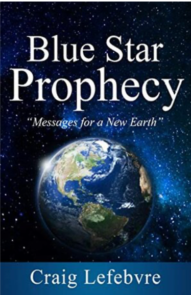Blue Star Prophecy: Messages for a New Earth by Craig Lefebvre